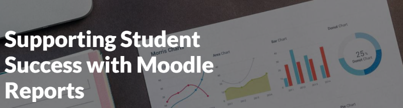 Supporting student success with Moodle Reports